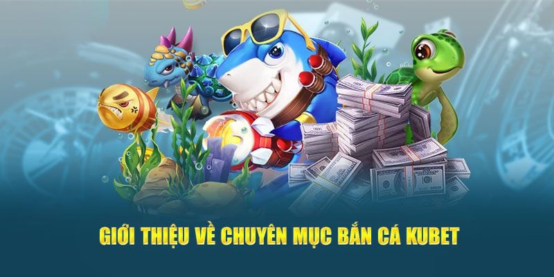 Bắn Cá Kubet - Thả Ga Săn Mồi Ngay Khi Không Ra Khơi