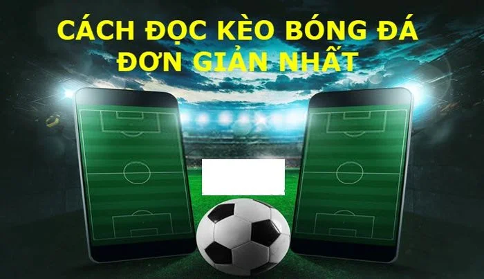 Hướng dẫn cách đọc kèo bóng đá đơn giản dễ hiểu - Blckvc