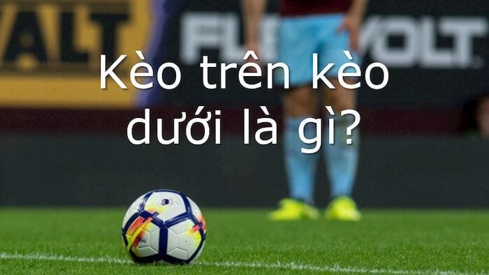 Kèo Trên Kèo Dưới Trong Cá Độ Bóng Đá Là Gì? by Phi Son - Infogram