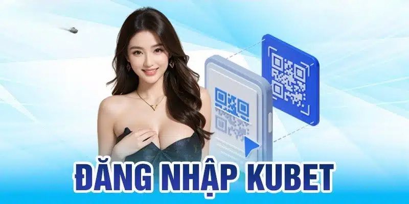 Đăng Nhập KUBET - Tham Gia Thiên Đường Cá Cược Bất Tận