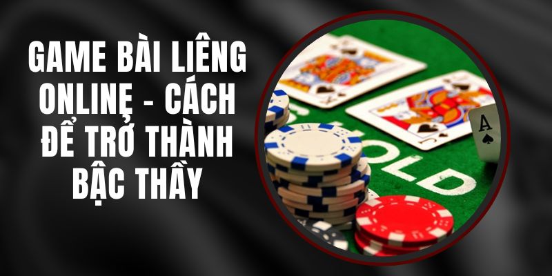 Game Bài Liêng Online - Cách Để Trở Thành Bậc Thầy