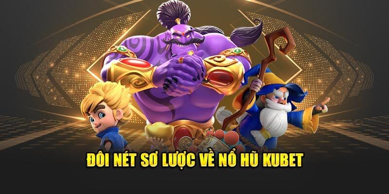 Nổ Hũ Kubet - Sảnh Quay Thưởng Siêu Lôi Cuốn Dành Cho Bạn
