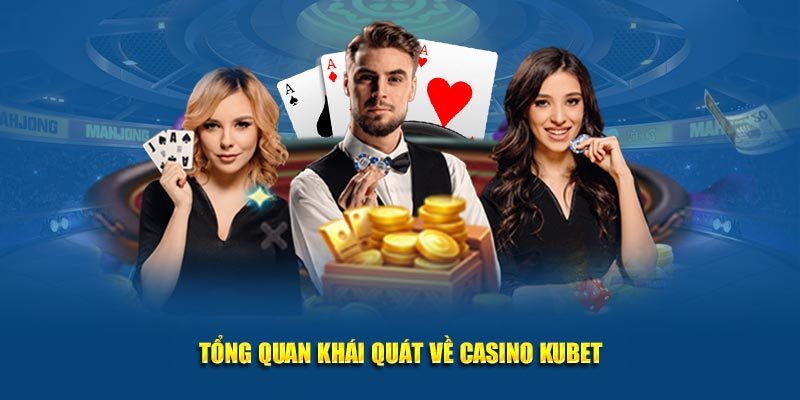 Casino Kubet - Sòng Bạc Trực Tuyến Chất Lượng Quốc Tế 2025
